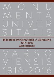 Okładka książki Biblioteka Uniwersytecka w Warszawie 1817-2017. Miscellanea