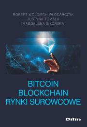 Bitcoin blockchain rynki surowcowe. Autor: Włodarczyk Robert Wojciech, Tomala Justyna, Magdalena Sikorska. Dadada.pl Okładka książki Bitcoin blockchain rynki surowcowe