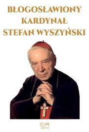 Okładka książki Błogosławiony Kardynał Stefan Wyszyński