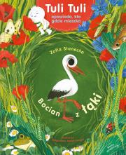 Okładka książki Bocian z łąki. Tuli Tuli opowiada, kto gdzie..