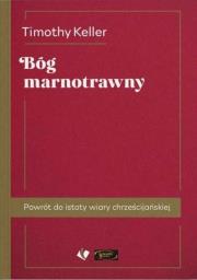 Bóg marnotrawny. Powrót do istoty wiary.... Autor: Keller Timothy. Dadada.pl Okładka książki Bóg marnotrawny. Powrót do istoty wiary...