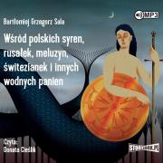 CD MP3 Wśród polskich syren, rusałek, meluzyn, świtezianek i innych wodnych panien. Autor: Bartłomiej Grzegorz Sala. Dadada.pl Okładka książki CD MP3 Wśród polskich syren, rusałek, meluzyn, świtezianek i innych wodnych panien