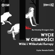 CD MP3 Wycie w ciemności. Wilki i wilkołaki Europy. Autor: Bartłomiej Grzegorz Sala. Dadada.pl Okładka książki CD MP3 Wycie w ciemności. Wilki i wilkołaki Europy