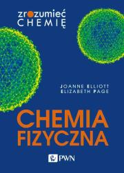 Chemia fizyczna. Zrozumieć chemię. Autor: Joanne Elliott, Elizabeth Page. Dadada.pl Okładka książki Chemia fizyczna. Zrozumieć chemię