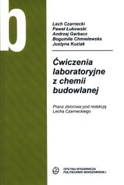Ćwiczenia laboratoryjne z chemii budowlanej. Autor: Czarnecki Lech, Łukowski Paweł, Garbacz Andrzej, Chmielewska Bogumiła, Kuziak Justyna. Dadada.pl Okładka książki Ćwiczenia laboratoryjne z chemii budowlanej
