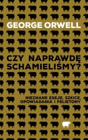 Czy naprawdę schamieliśmy?. Autor: Orwell George. Dadada.pl Okładka książki Czy naprawdę schamieliśmy?