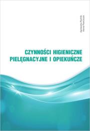 Czynności higieniczne, pielęgnacyjne i opiekuńcze. Autor: Rychlik Agnieszka, Pawluczuk Iwona. Dadada.pl Okładka książki Czynności higieniczne, pielęgnacyjne i opiekuńcze