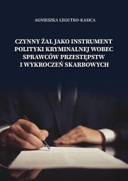 Okładka książki Czynny żal jako instrument polityki kryminalnej wobec sprawców przestępstw i wykroczeń skarbowych