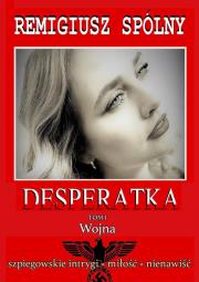 Desperatka. Wojna. Autor: Remigiusz Spólny. Dadada.pl Okładka książki Desperatka. Wojna