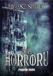 Dom horroru. Autor: Siwiec Tomasz. Dadada.pl Okładka książki Dom horroru