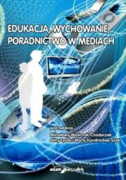 Edukacja, wychowanie, poradnictwo w mediach. Autor: Kondracka-Szala Marta. Dadada.pl Okładka książki Edukacja, wychowanie, poradnictwo w mediach