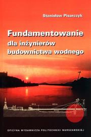 Fundamentowanie dla inżynierów budownictwa wodnego. Autor: Pisarczyk Stanisław. Dadada.pl Okładka książki Fundamentowanie dla inżynierów budownictwa wodnego