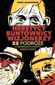 Heretycy, Buntownicy, Wizjonerzy w.2021. Autor: KAROL JAŁOCHOWSKI. Dadada.pl Okładka książki Heretycy, Buntownicy, Wizjonerzy w.2021
