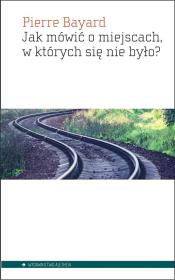 Okładka książki Jak mówić o miejscach, w których się nie było?