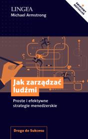 Jak zarządzać ludźmi. Proste i efektywne strategie menedżerskie. Autor: Michael Armstrong. Dadada.pl Okładka książki Jak zarządzać ludźmi. Proste i efektywne strategie menedżerskie