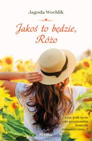 Jakoś to będzie Różo. Autor: Wochlik Jagoda. Dadada.pl Okładka książki Jakoś to będzie Różo