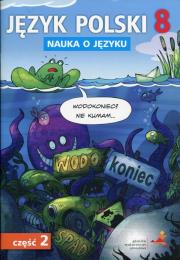 Język Polski SP Nauka O Języku 8/2 ćw. GWO. Autor: D. Chwastniewska, D. Różek, A. Gorzałczyńska-Mróz. Dadada.pl Okładka książki Język Polski SP Nauka O Języku 8/2 ćw. GWO