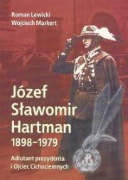Józef Sławomir Hartman 1898-1979. Adiutant prezydenta i Ojciec Cichociemnych. Autor: Lewicki Roman, Markert Wojciech. Dadada.pl Okładka książki Józef Sławomir Hartman 1898-1979. Adiutant prezydenta i Ojciec Cichociemnych