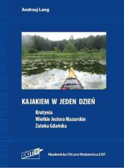 Okładka książki Kajakiem w jeden dzień Krutynia Wielkie Jeziora Mazurskie Zatoka Gdańska