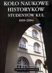 Koło Naukowe Historyków Studentów KUL (1919-2004). Autor: Ziółek Ewa. Dadada.pl Okładka książki Koło Naukowe Historyków Studentów KUL (1919-2004)
