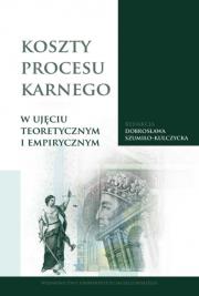 Koszty procesu karnego w ujęciu teoretycznym i empirycznym. Autor: Szumiło-Kulczycka Dobrosława. Dadada.pl Okładka książki Koszty procesu karnego w ujęciu teoretycznym i empirycznym