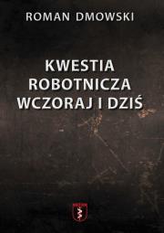 Kwestia robotnicza wczoraj i dziś. Autor: Roman Dmowski. Dadada.pl Okładka książki Kwestia robotnicza wczoraj i dziś