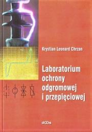 Laboratorium ochrony odgromowej i przepięciowej. Autor: Chrzan Krystian Leonard. Dadada.pl Okładka książki Laboratorium ochrony odgromowej i przepięciowej