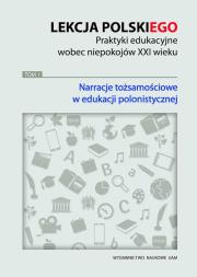 Opakowanie Lekcja polskiego Praktyki edukacyjne wobec niepokojów XXI wieku Tom 1 Narracje tożsamościowe