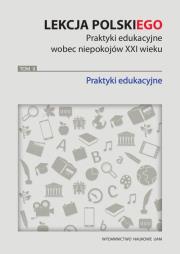 Opakowanie Lekcja polskiego Praktyki edukacyjne wobec niepokojów XXI wieku Tom 2 Praktyki edukacyjne