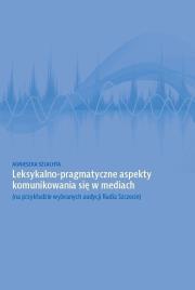 Okładka książki Leksykalno-pragmatyczne aspekty komunikowania się w mediach