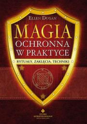 Magia ochronna w praktyce. Autor: Ellen Dugan. Dadada.pl Okładka książki Magia ochronna w praktyce