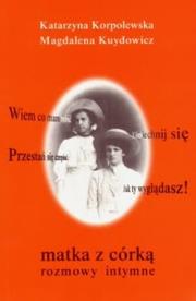 Matka z córką. Rozmowy intymne. Autor: Kuydowicz Magdalena, Katarzyna Korpolewska. Dadada.pl Okładka książki Matka z córką. Rozmowy intymne