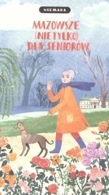 Mazowsze (nie tylko) dla seniorów. Autor:   Praca zbiorowa. Dadada.pl Okładka książki Mazowsze (nie tylko) dla seniorów