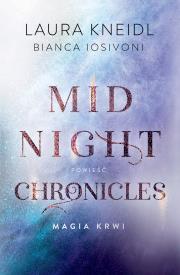 Midnight Chronicles Magia krwi. Autor: Laura Kneidl, BIANCA IOSIVONI. Dadada.pl Okładka książki Midnight Chronicles Magia krwi