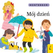 Montessori. Mój dzień. Autor: Kunicka-Porwisz Marzena. Dadada.pl Okładka książki Montessori. Mój dzień
