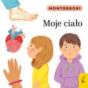 Montessori. Moje ciało. Autor: Kunicka-Porwisz Marzena. Dadada.pl Okładka książki Montessori. Moje ciało