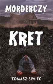 Morderczy kret. Autor: Siwiec Tomasz. Dadada.pl Okładka książki Morderczy kret