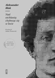 Nad otchłanią chybocąc się w locie. Autor: Błok Aleksander. Dadada.pl Okładka książki Nad otchłanią chybocąc się w locie