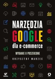 NARZĘDZIA GOOGLE DLA E-COMMERCE WYD. 2. Autor: Krzysztof Marzec. Dadada.pl Okładka książki NARZĘDZIA GOOGLE DLA E-COMMERCE WYD. 2