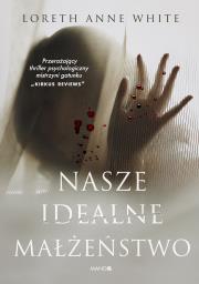 Nasze idealne małżeństwo. Autor: Loreth Anne White. Dadada.pl Okładka książki Nasze idealne małżeństwo