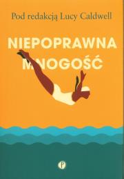 Niepoprawna mnogość. Autor: Lucy Caldwell. Dadada.pl Okładka książki Niepoprawna mnogość