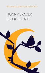 Nocny spacer po ogrodzie. Autor: Bartłomiej Józef Kucharski OCD. Dadada.pl Okładka książki Nocny spacer po ogrodzie