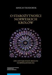 O starożytności norweskich królów. Autor: Teodoryk Mnich, Rutkowski Rafał. Dadada.pl Okładka książki O starożytności norweskich królów
