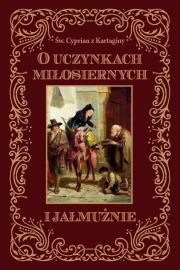 O uczynkach miłosiernych i jałmużnie. Autor: Św. Cyprian z Kartaginy. Dadada.pl Okładka książki O uczynkach miłosiernych i jałmużnie