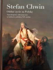 Oddać życie za Polskę. Samobójstwo altruistyczne w kulturze polskiej XIX wieku. Autor: Chwin Stefan. Dadada.pl Okładka książki Oddać życie za Polskę. Samobójstwo altruistyczne w kulturze polskiej XIX wieku