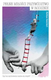 Pełne miłości przywództwo w rodzinie. Autor: Mathias Voelchert. Dadada.pl Okładka książki Pełne miłości przywództwo w rodzinie