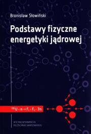 Podstawy fizyczne energetyki jądrowej. Autor: Słowiński Bronisław. Dadada.pl Okładka książki Podstawy fizyczne energetyki jądrowej