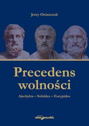 Okładka książki Precedens wolności. Ajschylos-Sofokles-Eurypides