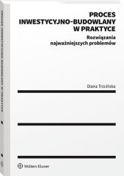 Proces inwestycyjno-budowlany w praktyce. Autor: Trzcińska Diana. Dadada.pl Okładka książki Proces inwestycyjno-budowlany w praktyce