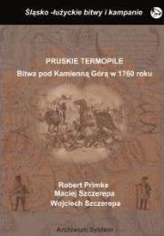 Pruskie Termopile. Bitwa pod Kamienna Górą.... Autor: Primke Robert, Maciej Szczerepa, Szczerepa Wojciech. Dadada.pl Okładka książki Pruskie Termopile. Bitwa pod Kamienna Górą...